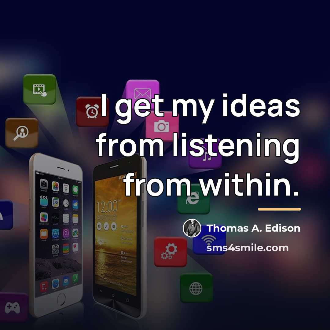 “I get my ideas from listening from within.…” quote by Thomas A. Edison