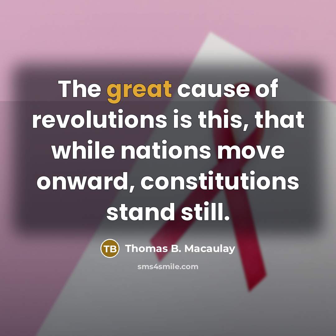 “The great cause of revolutions is this, that while nations…” quote by Thomas B. Macaulay