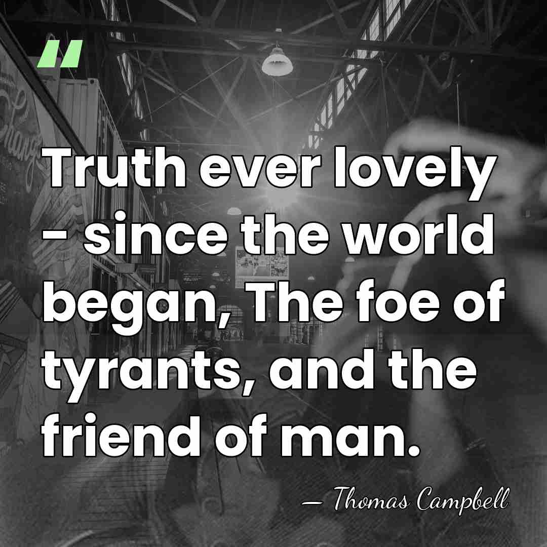 Truth ever lovely - since the world began, The foe of tyrants,&hellip; - Thomas Campbell