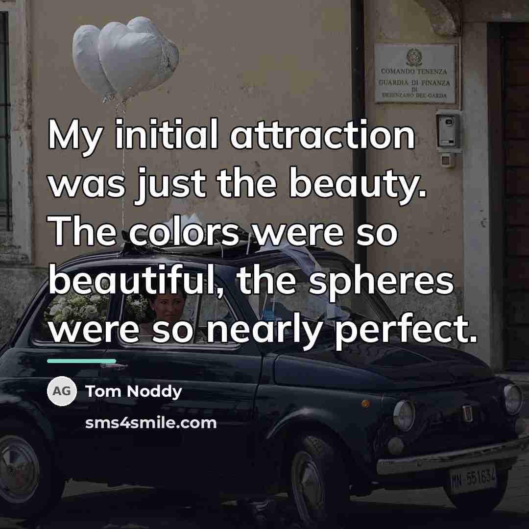 “My initial attraction was just the beauty. The colors were…” quote by Tom Noddy