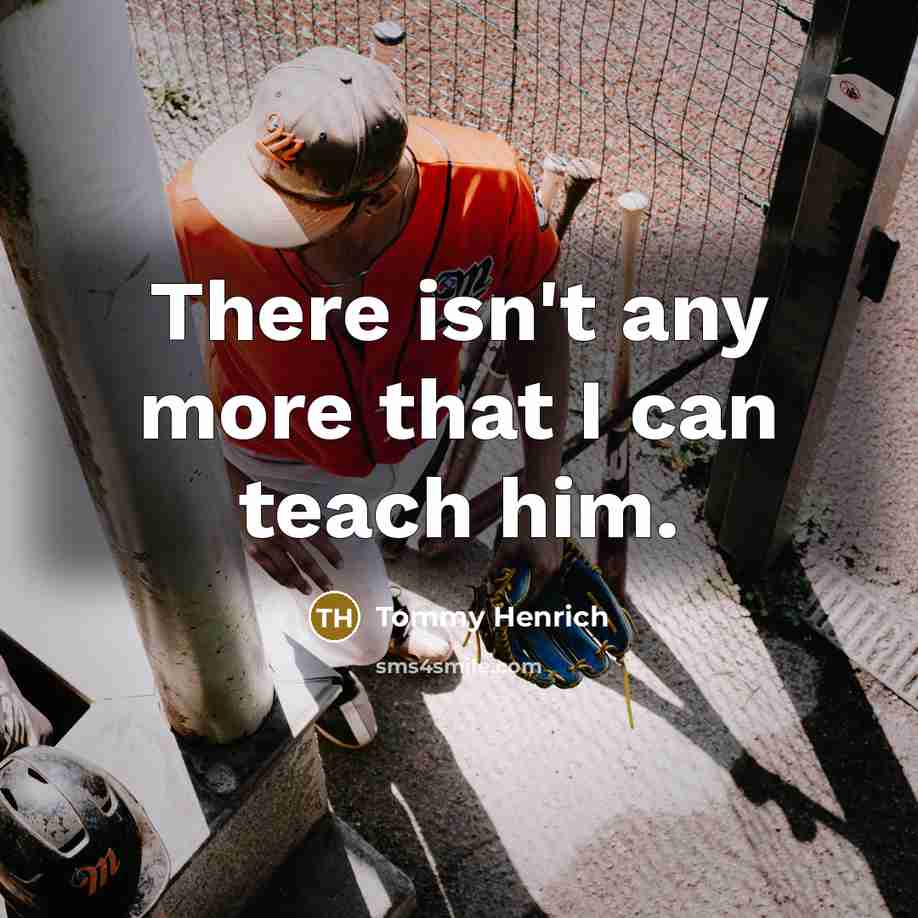 “There isn't any more that I can teach him.…” quote by Tommy Henrich