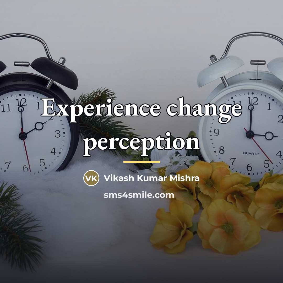 “Experience change perception…” quote by Vikash Kumar Mishra