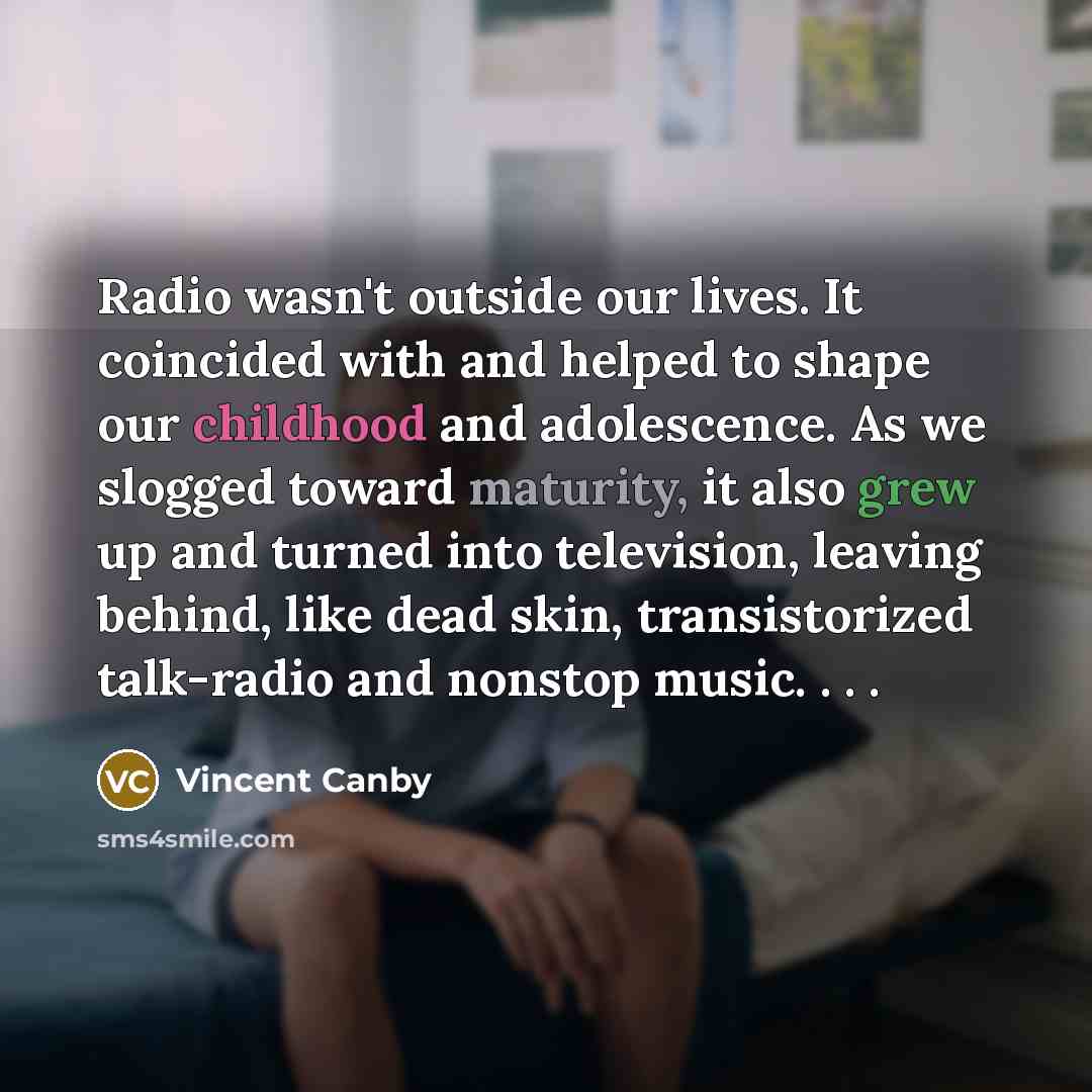 “Radio wasn't outside our lives. It coincided with and helped…” quote by Vincent Canby