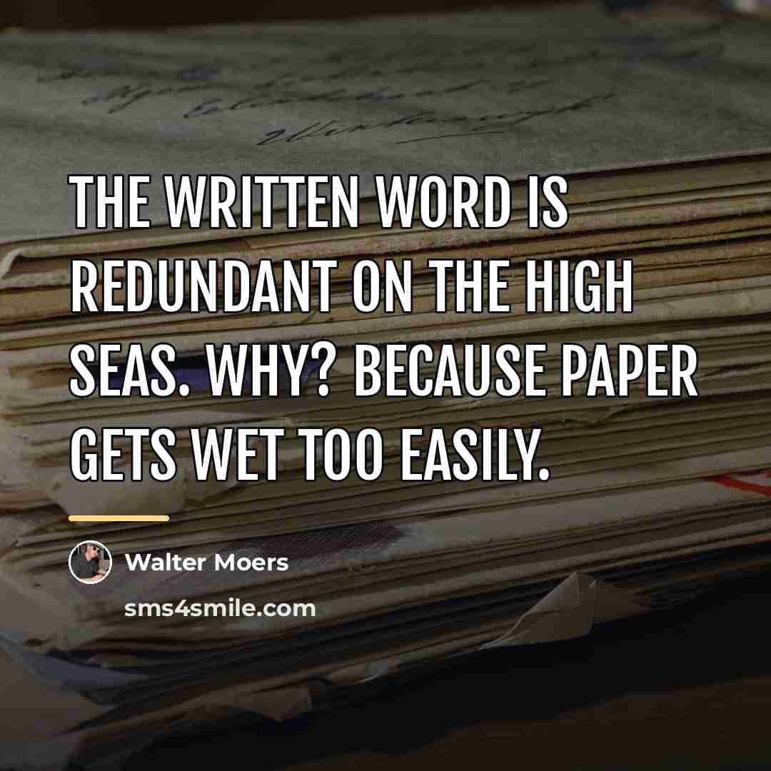 “The written word is redundant on the high seas. Why?…” quote by Walter Moers