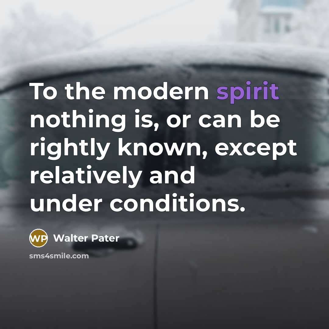 “To the modern spirit nothing is, or can be rightly…” quote by Walter Pater