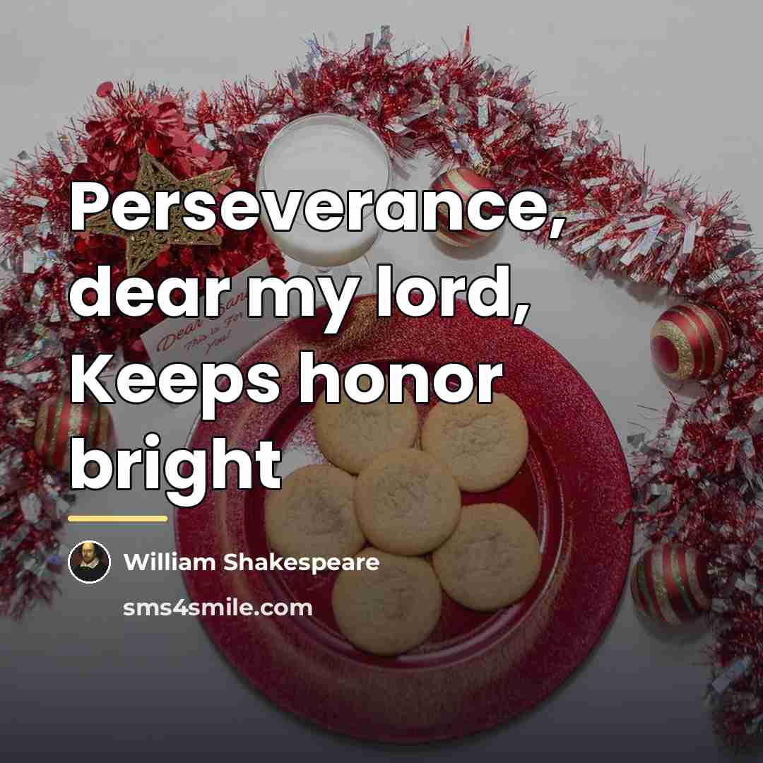 “Perseverance, dear my lord, Keeps honor bright…” quote by William Shakespeare