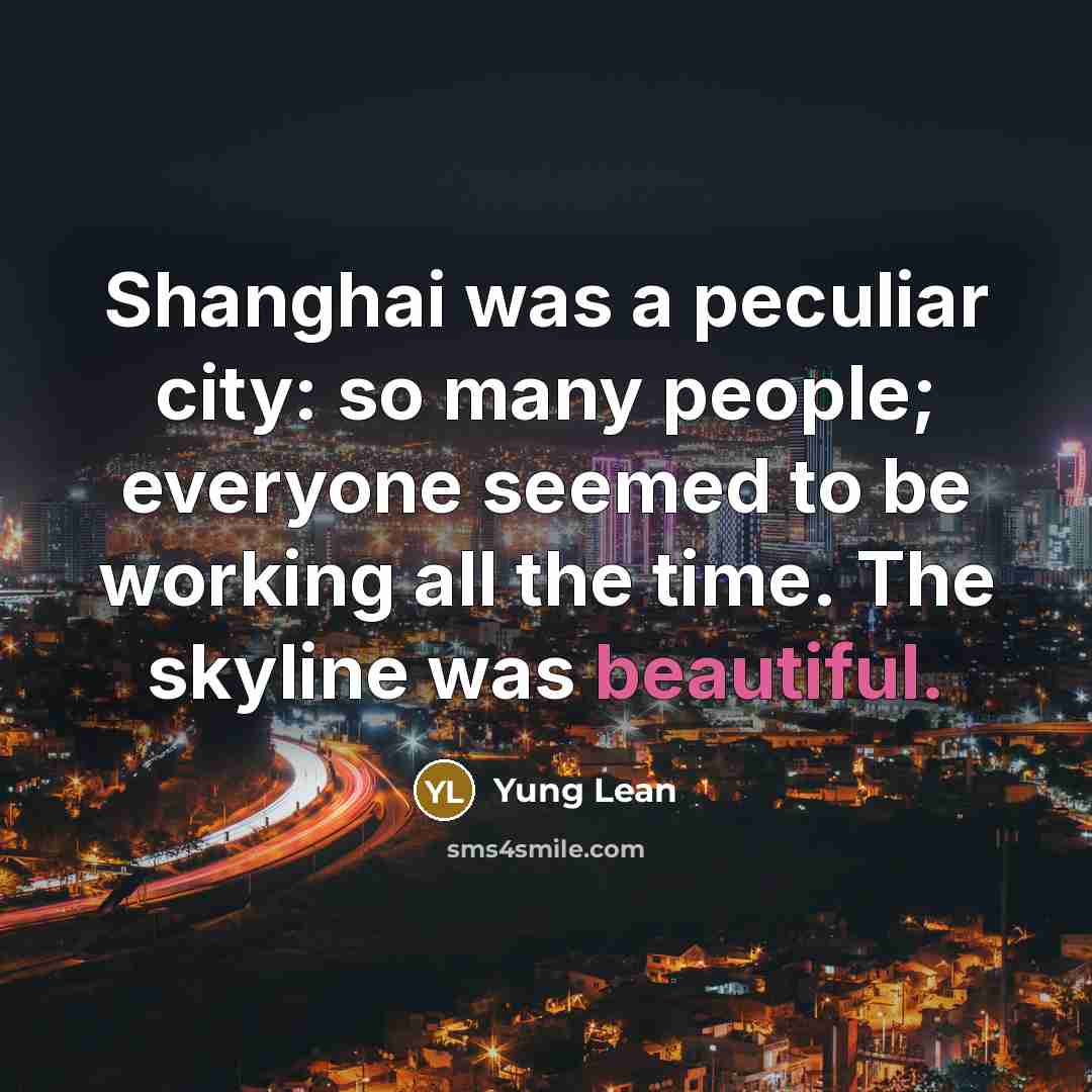 “Shanghai was a peculiar city: so many people; everyone seemed…” quote by Yung Lean