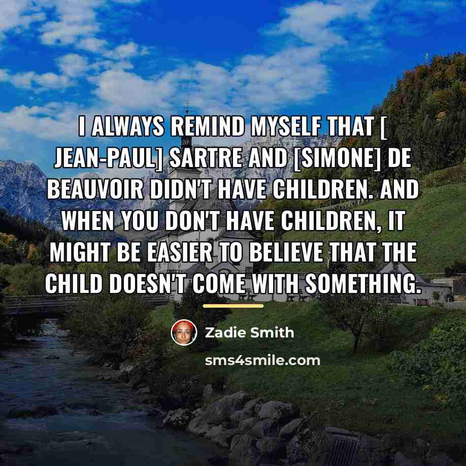 “I always remind myself that [ Jean-Paul] Sartre and [Simone]…” quote by Zadie Smith