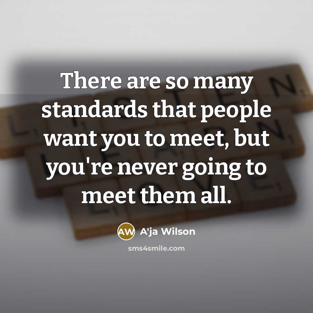“There are so many standards that people want you to…” quote by A'ja Wilson