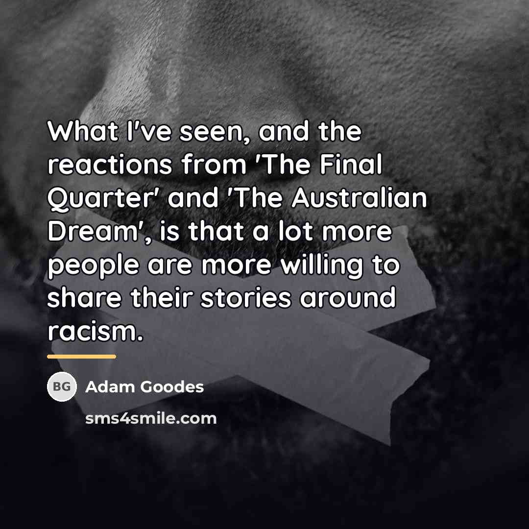 “What I've seen, and the reactions from 'The Final Quarter'…” quote by Adam Goodes