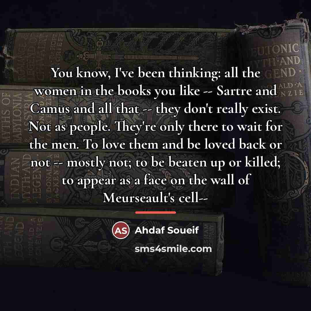 “You know, I've been thinking: all the women in the…” quote by Ahdaf Soueif