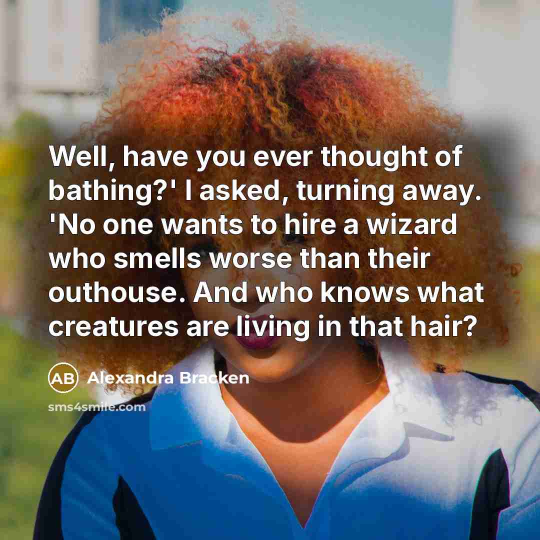“Well, have you ever thought of bathing?' I asked, turning…” quote by Alexandra Bracken