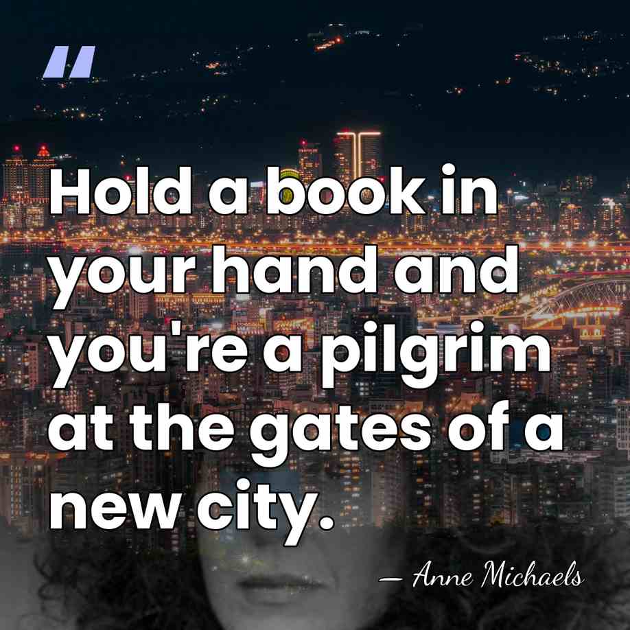 Hold a book in your hand and you're a pilgrim at the&hellip; - Anne Michaels