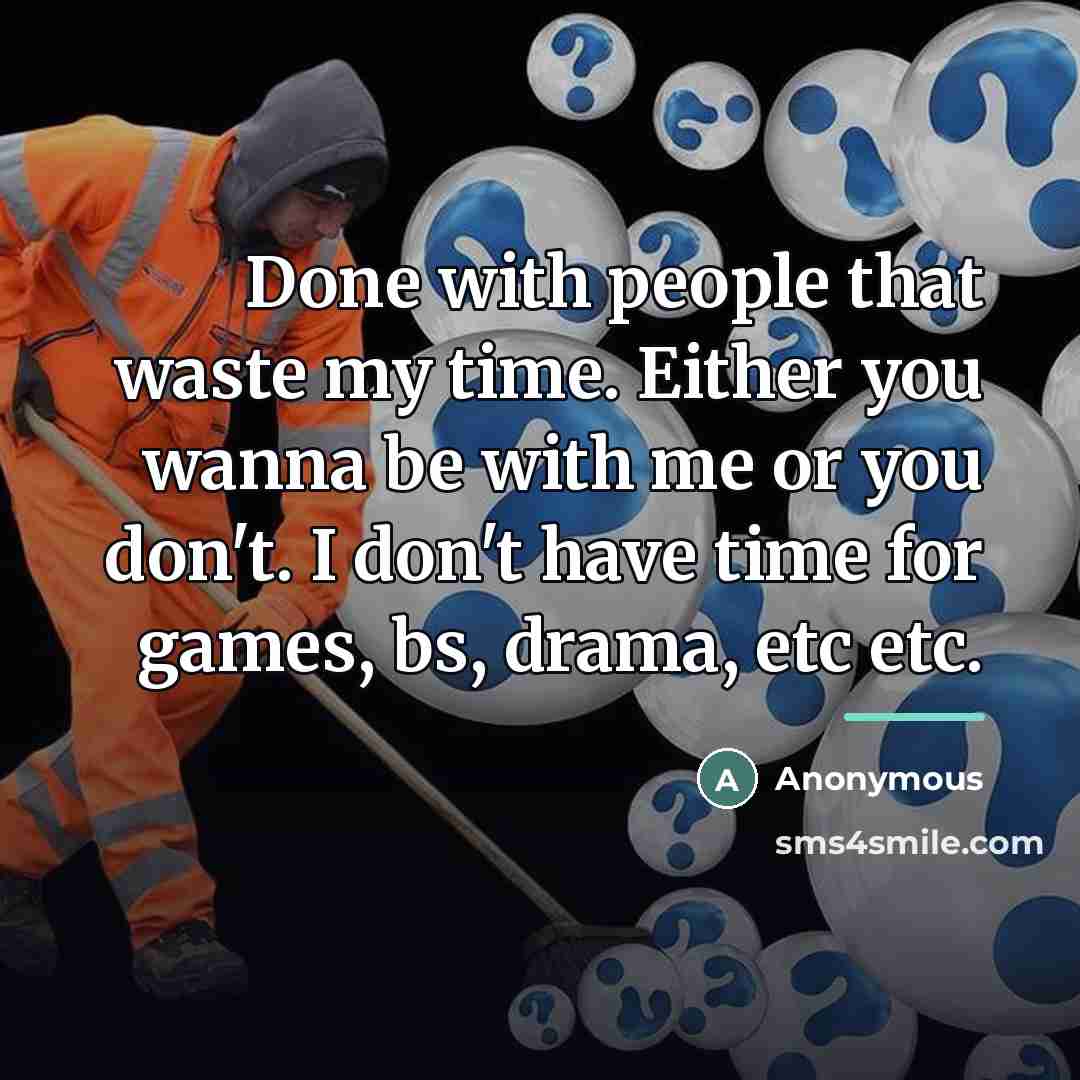 “Done with people that waste my time. Either you wanna…” quote by Anonymous