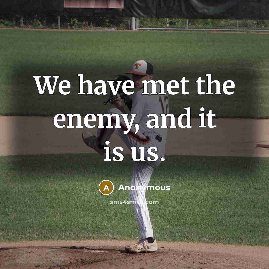 “We have met the enemy, and it is us.…” quote by Anonymous