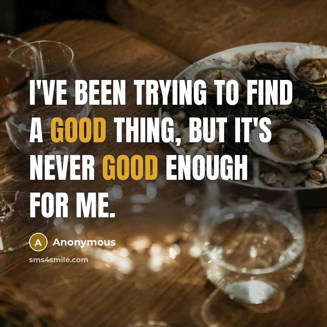 “I've been trying to find a good thing, but it's…” quote by Anonymous