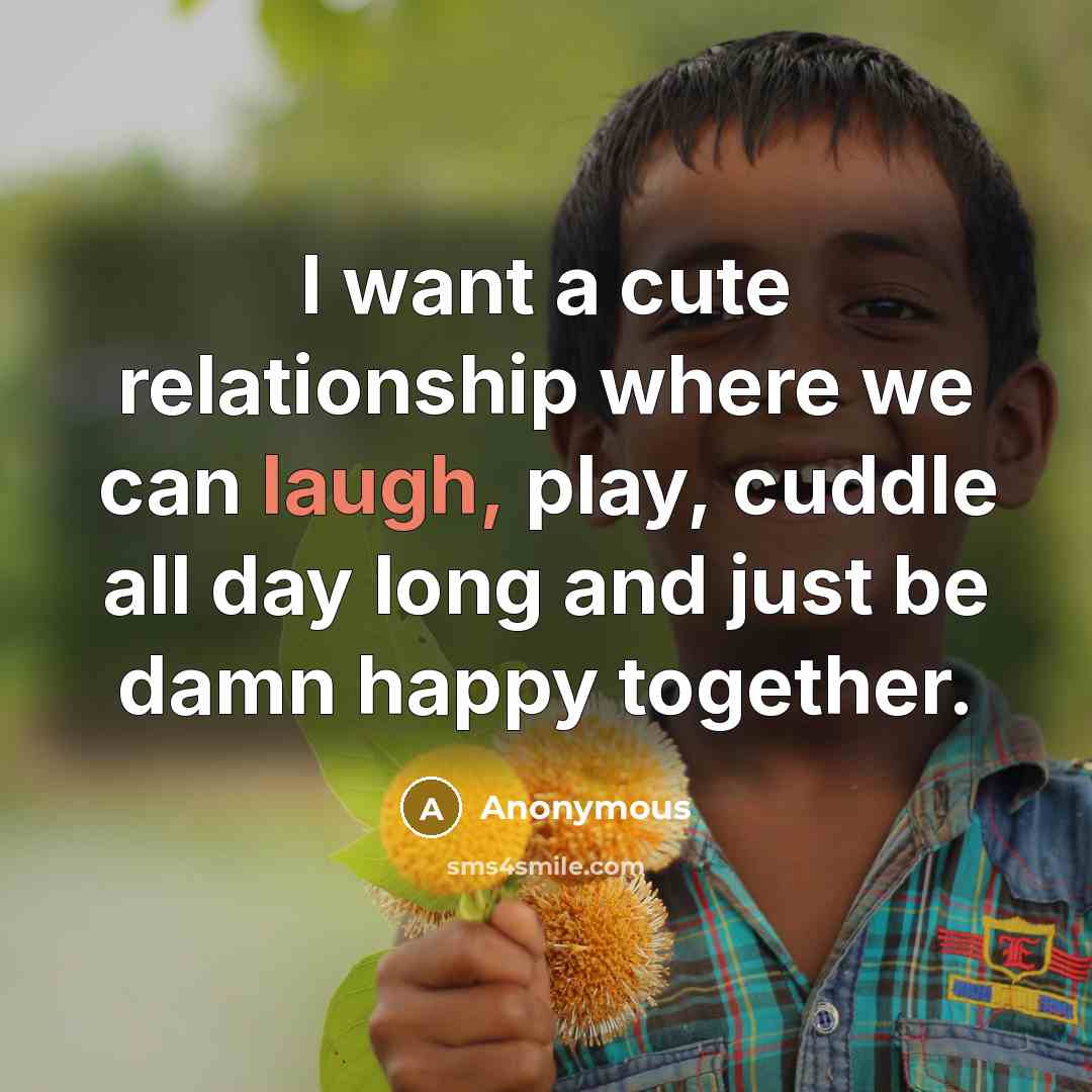 “I want a cute relationship where we can laugh, play,…” quote by Anonymous