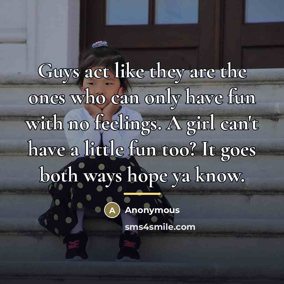 “Guys act like they are the ones who can only…” quote by Anonymous