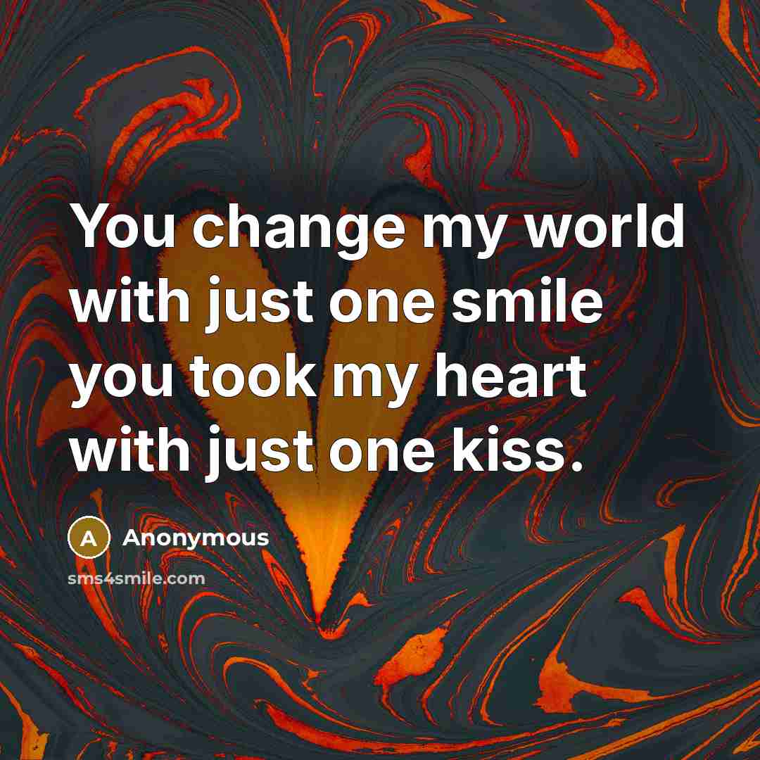 “You change my world with just one smile you took…” quote by Anonymous