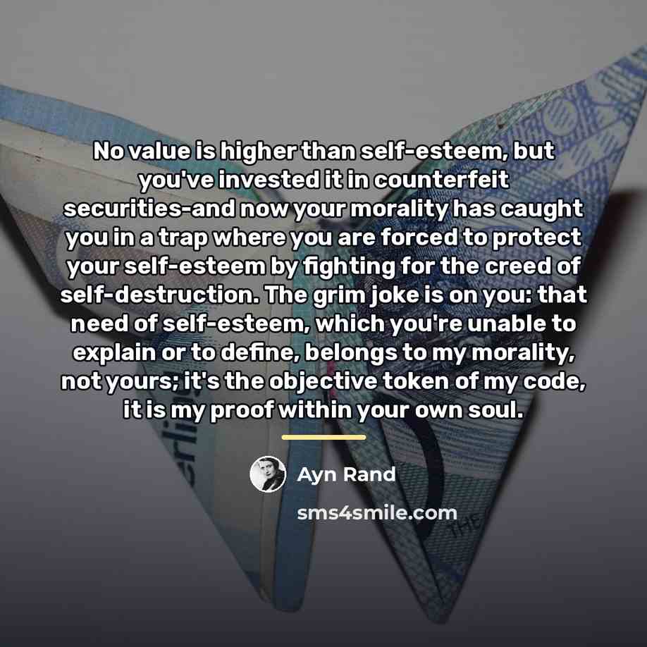 “No value is higher than self-esteem, but you've invested it…” quote by Ayn Rand