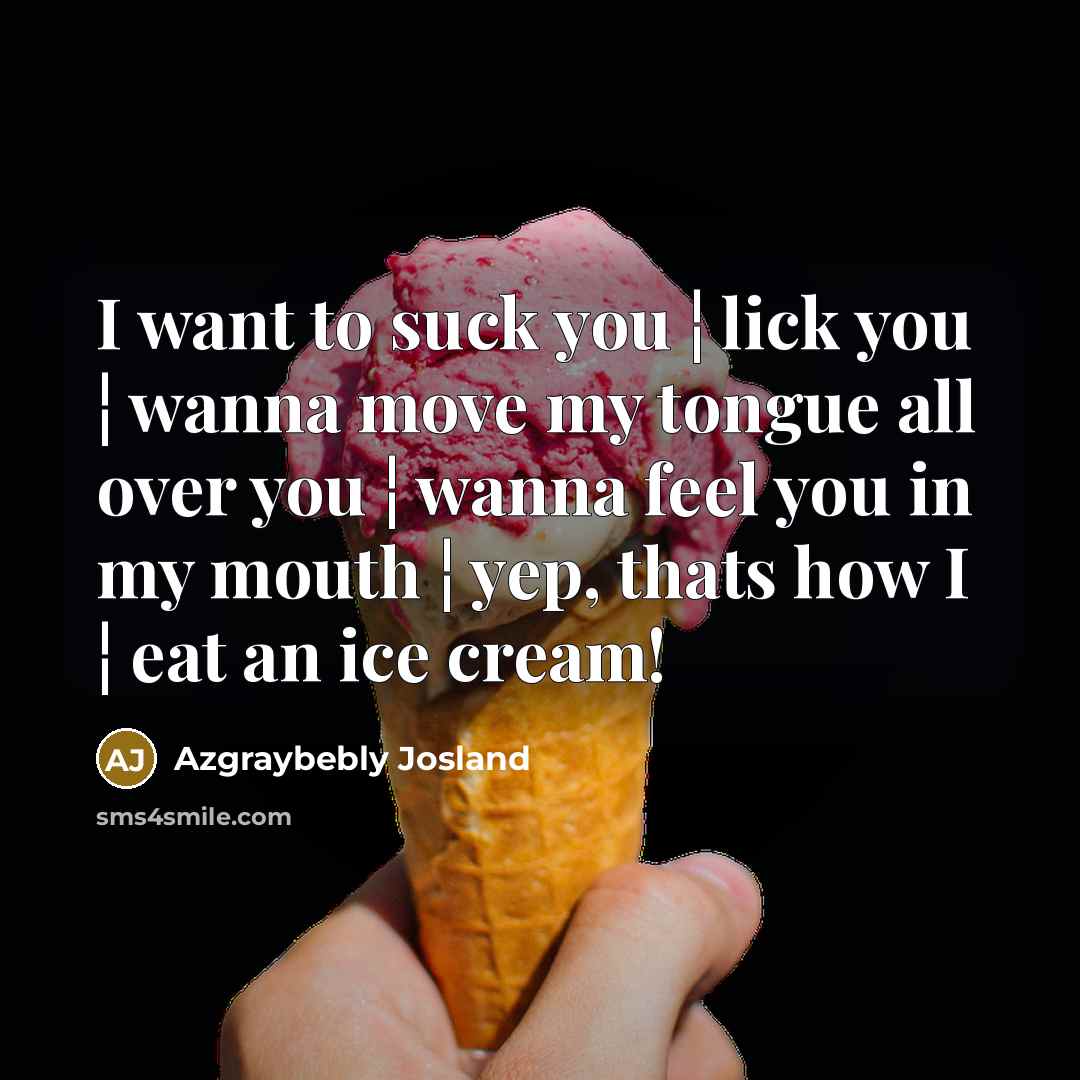 “I want to suck you ¦ lick you ¦ wanna…” quote by Azgraybebly Josland