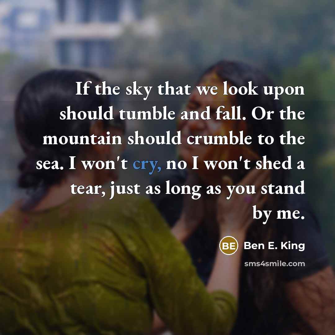 “If the sky that we look upon should tumble and…” quote by Ben E. King