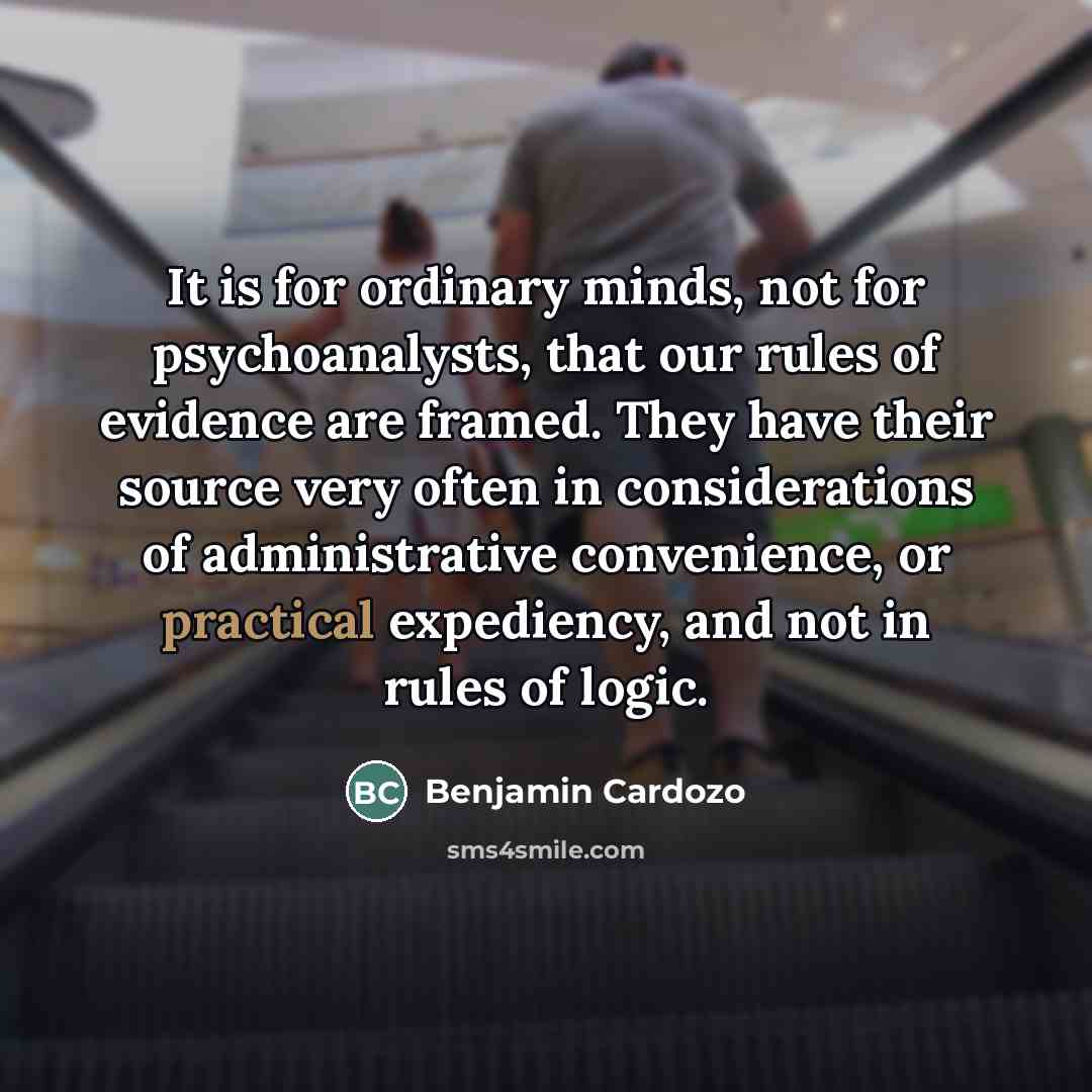 “It is for ordinary minds, not for psychoanalysts, that our…” quote by Benjamin Cardozo