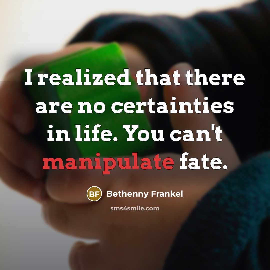 “I realized that there are no certainties in life. You…” quote by Bethenny Frankel