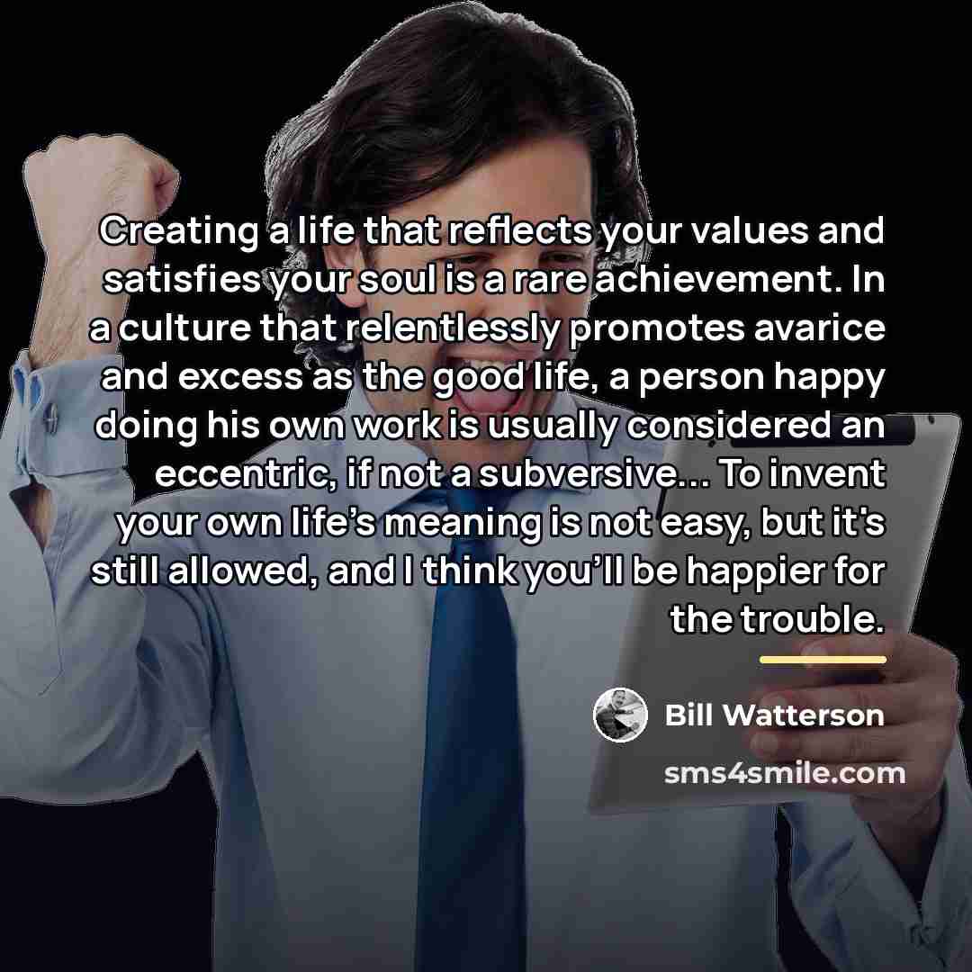 “Creating a life that reflects your values and satisfies your…” quote by Bill Watterson