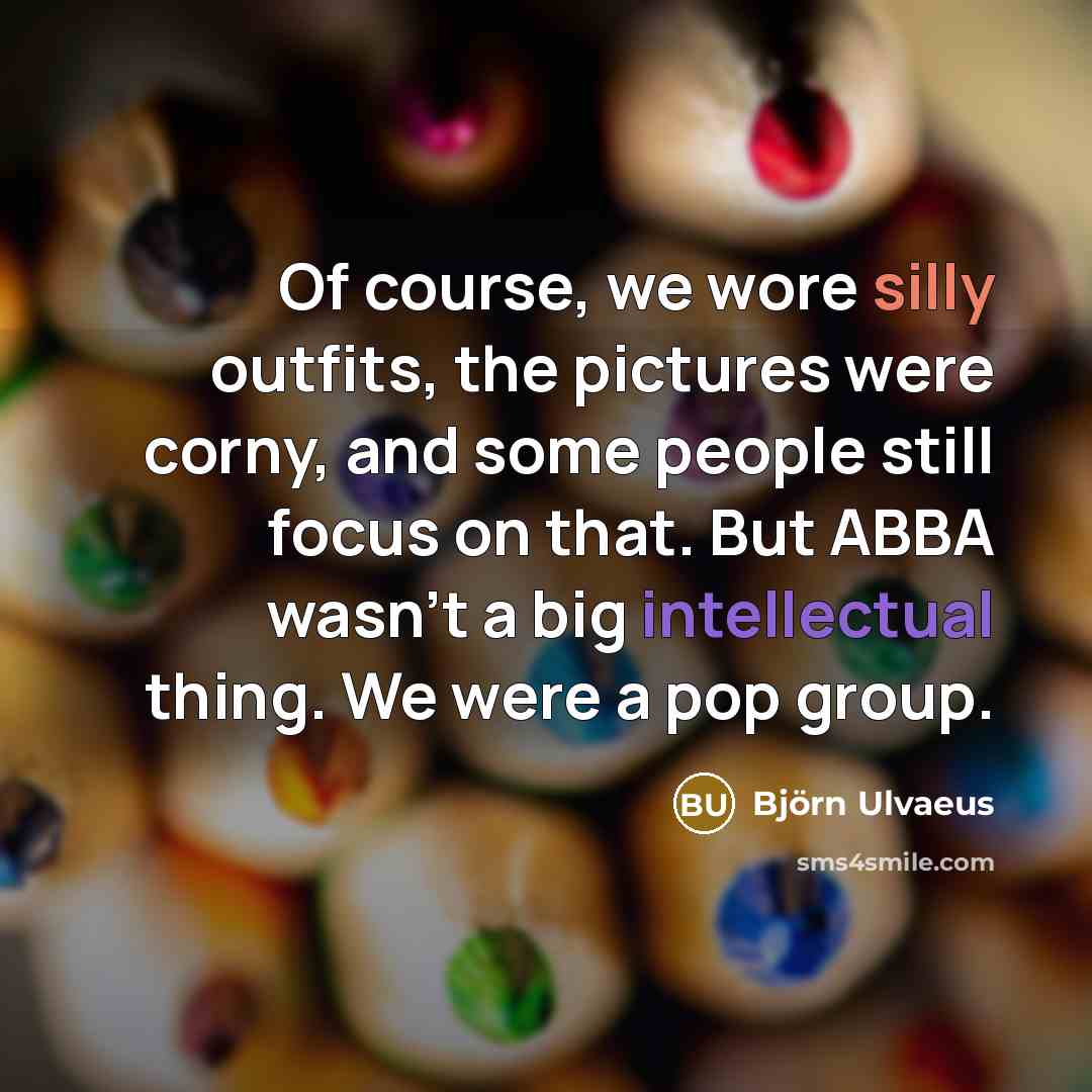 “Of course, we wore silly outfits, the pictures were corny,…” quote by Bjorn Ulvaeus