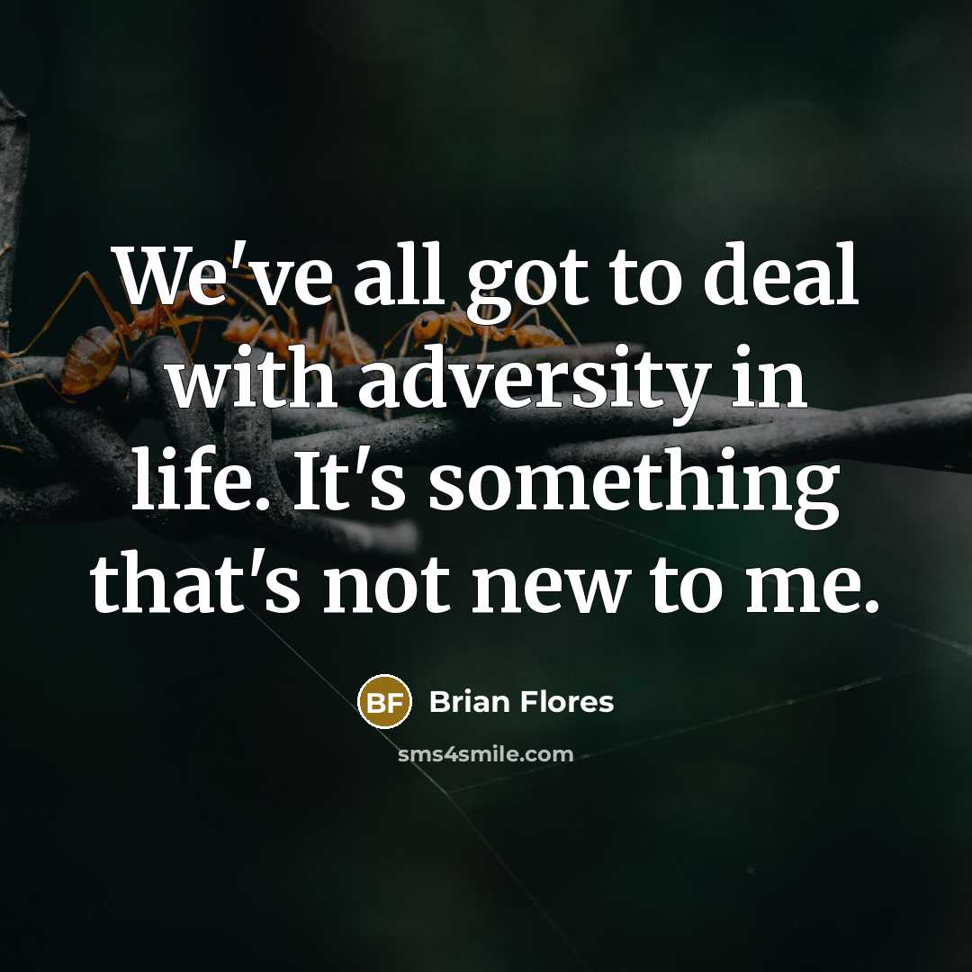 “We've all got to deal with adversity in life. It's…” quote by Brian Flores