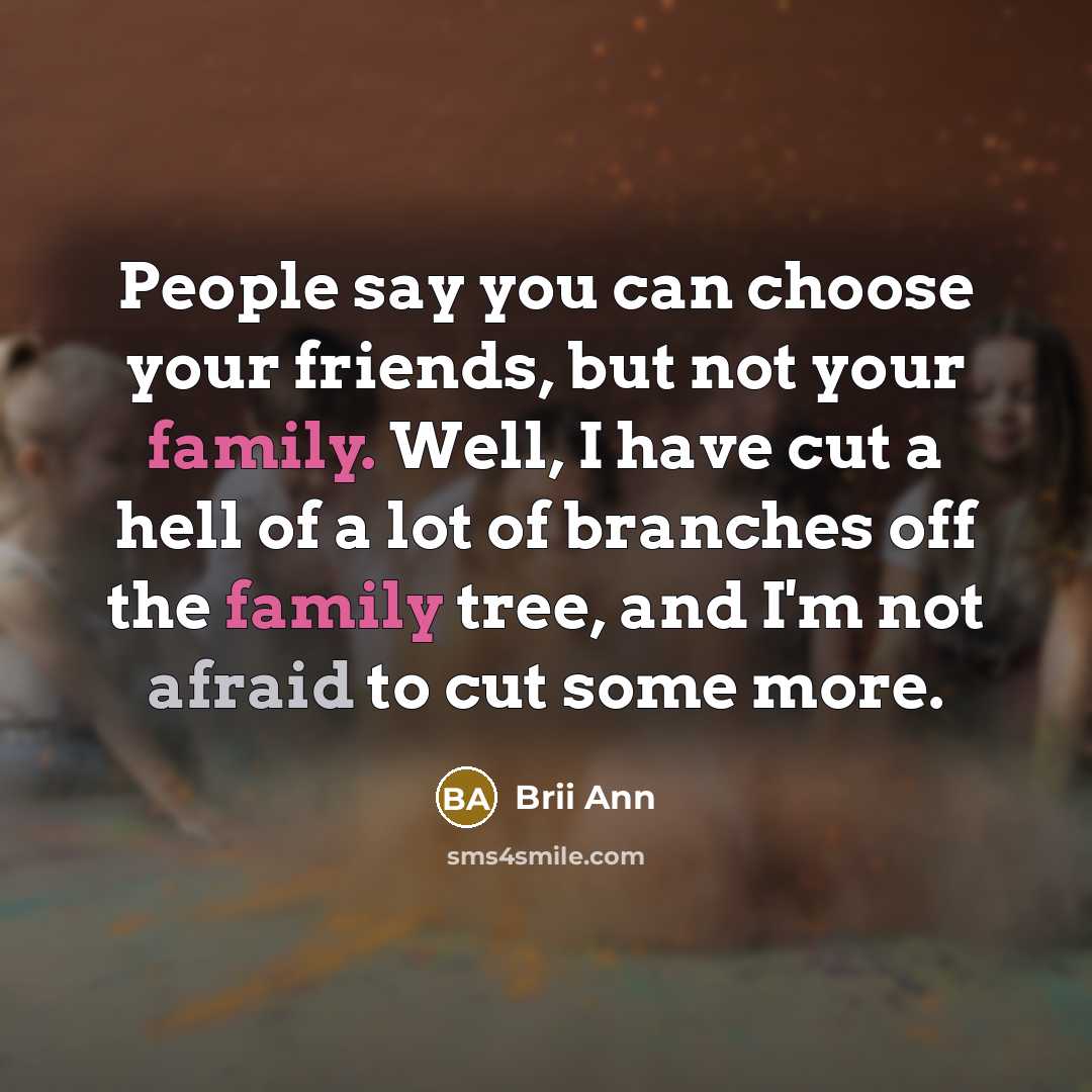 “People say you can choose your friends, but not your…” quote by Brii Ann