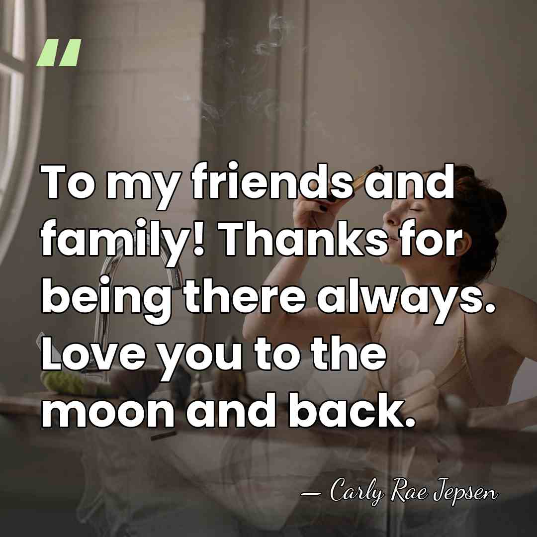 To my friends and family! Thanks for being there always. Love you&hellip; - Carly Rae Jepsen