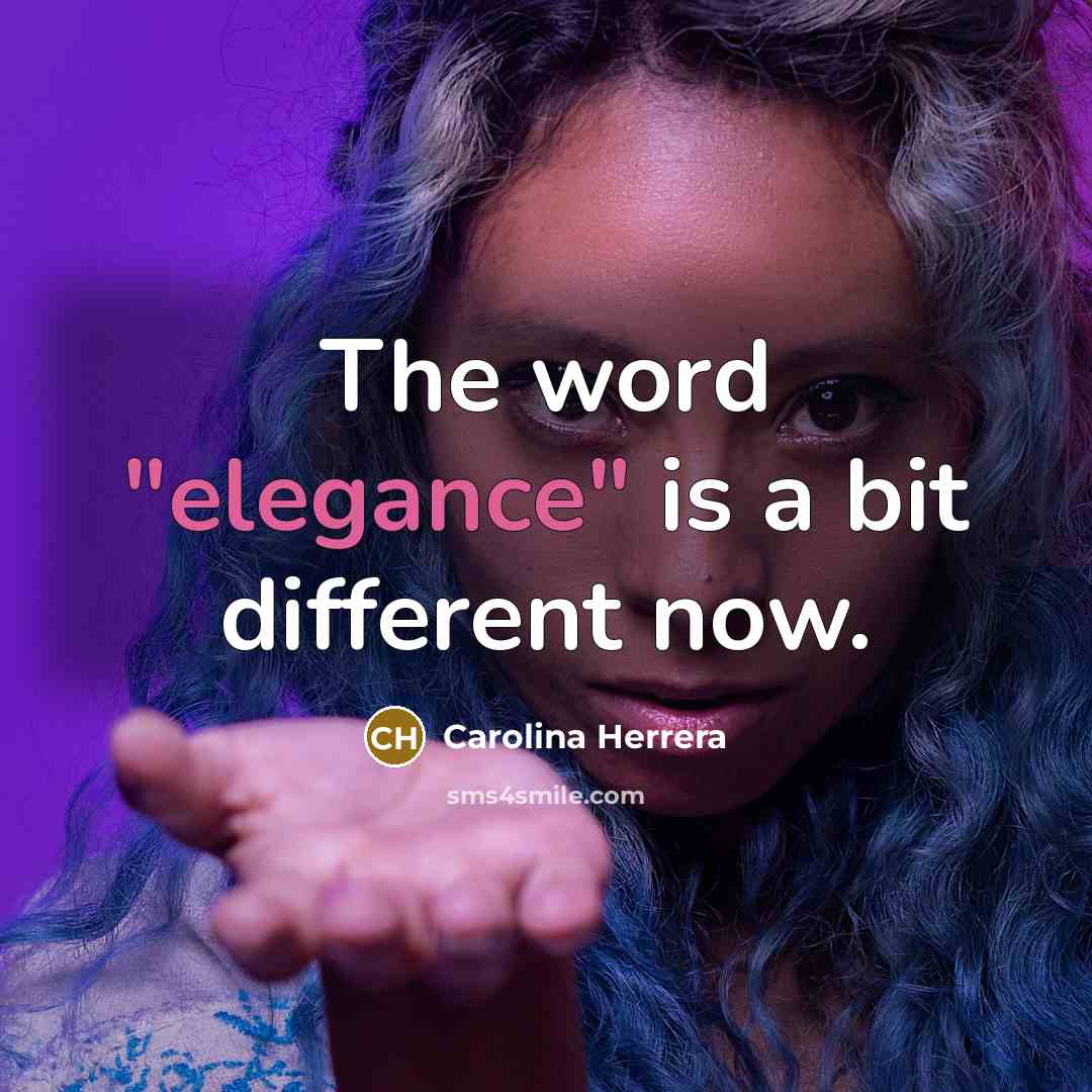 “The word "elegance" is a bit different now.…” quote by Carolina Herrera