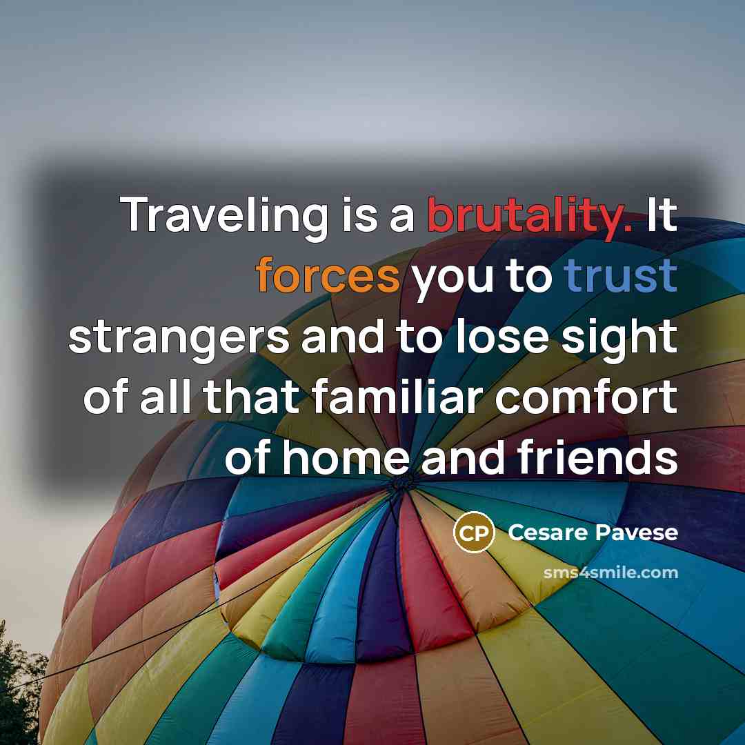 “Traveling is a brutality. It forces you to trust strangers…” quote by Cesare Pavese