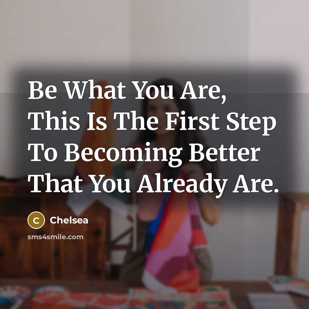 “Be What You Are, This Is The First Step To…” quote by Chelsea