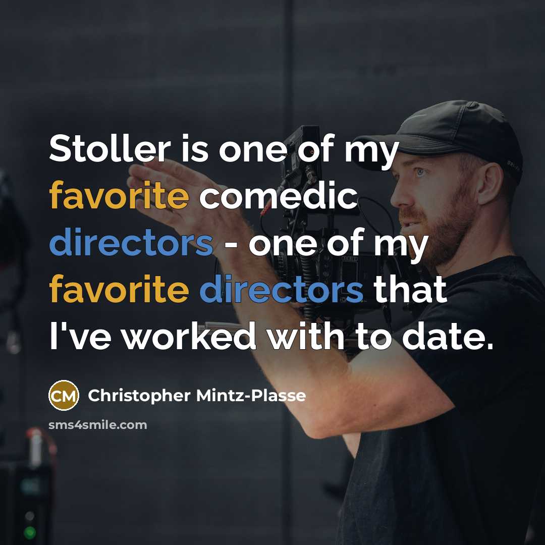 “Stoller is one of my favorite comedic directors - one…” quote by Christopher Mintz-Plasse