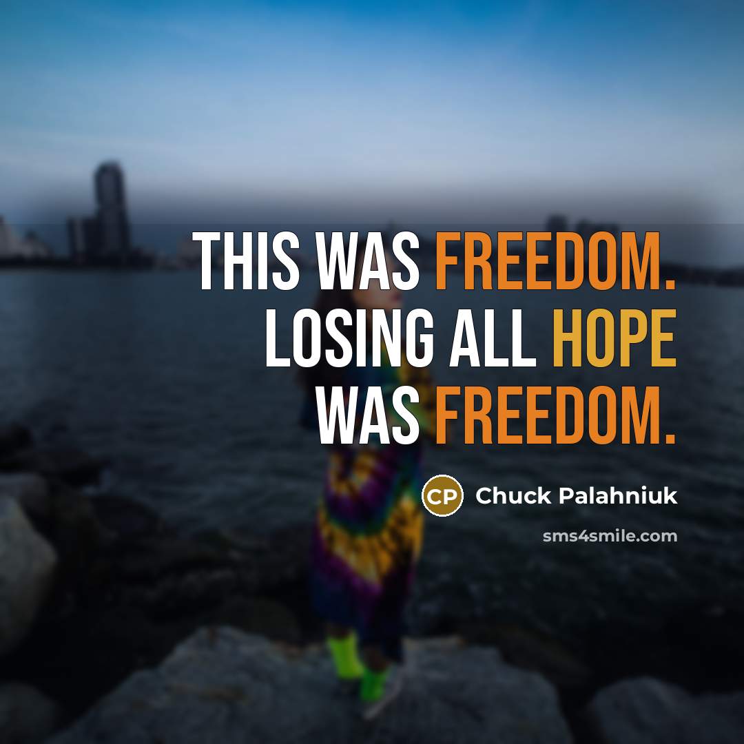“This was freedom. Losing all hope was freedom.…” quote by Chuck Palahniuk