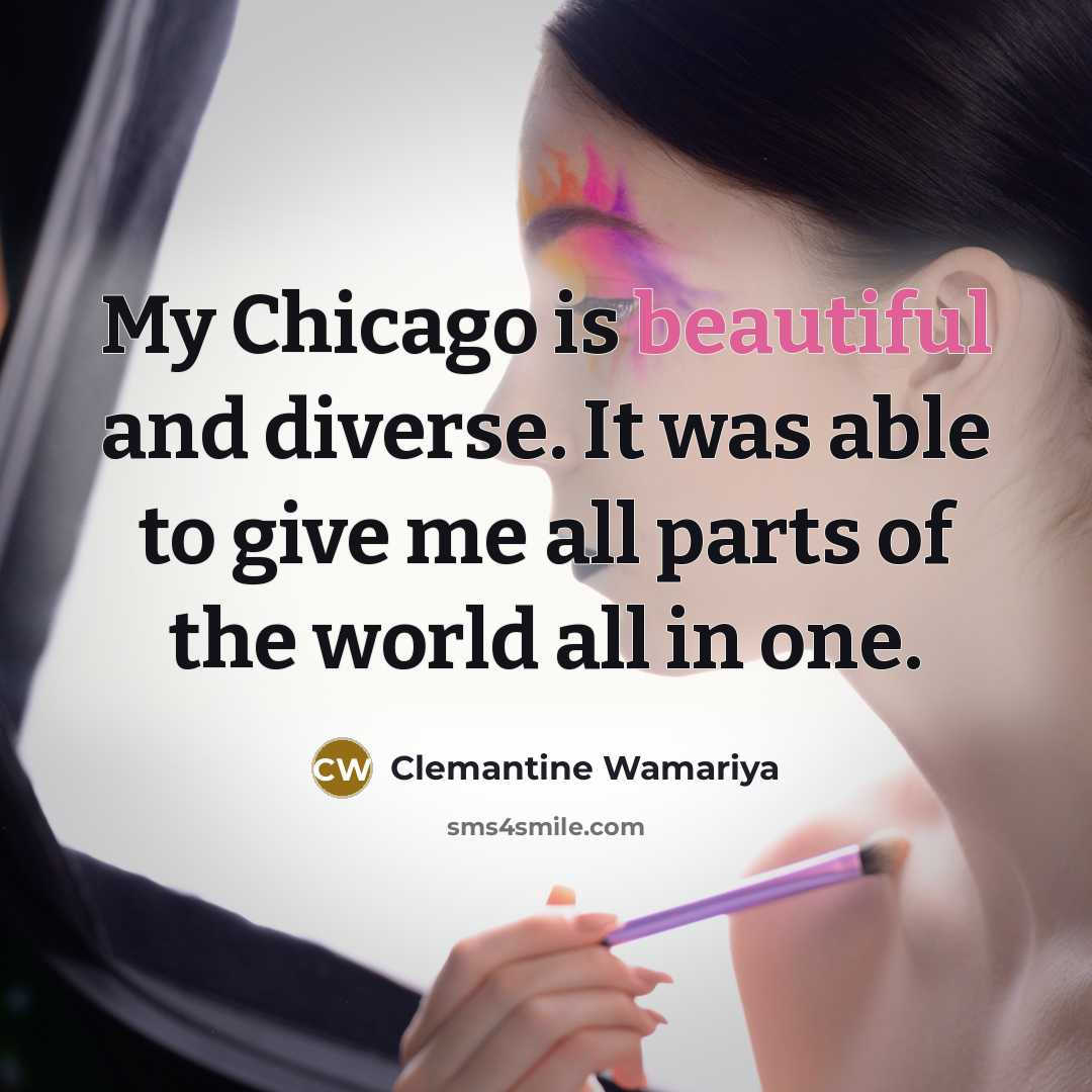 “My Chicago is beautiful and diverse. It was able to…” quote by Clemantine Wamariya