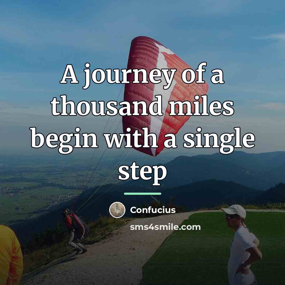 “A journey of a thousand miles begin with a single…” quote by Confucius