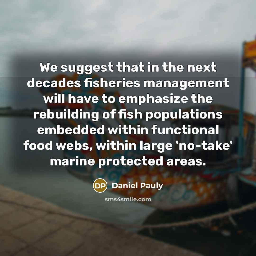 “We suggest that in the next decades fisheries management will…” quote by Daniel Pauly