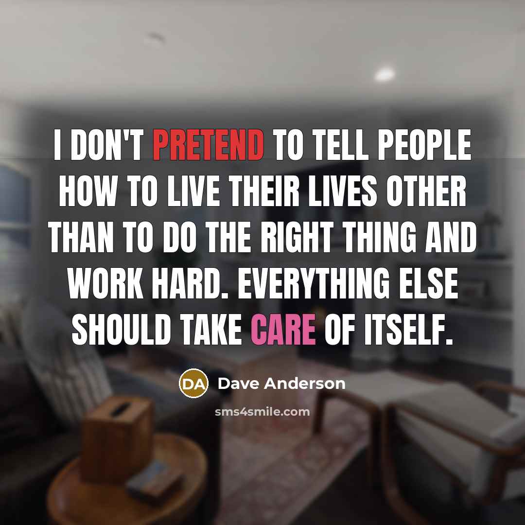 “I don't pretend to tell people how to live their…” quote by Dave Anderson