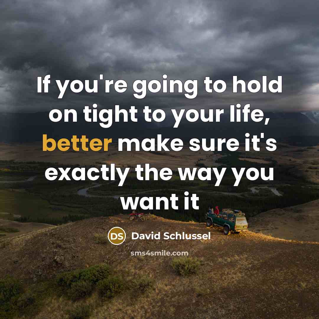 “If you're going to hold on tight to your life,…” quote by David Schlussel
