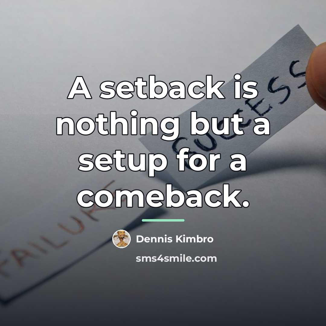 “A setback is nothing but a setup for a comeback.…” quote by Dennis Kimbro