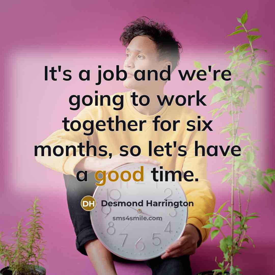 “It's a job and we're going to work together for…” quote by Desmond Harrington