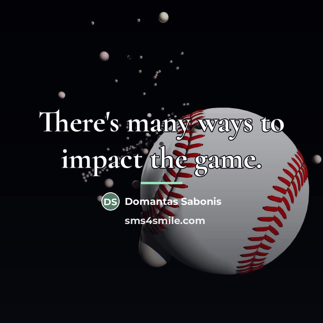 “There's many ways to impact the game.…” quote by Domantas Sabonis