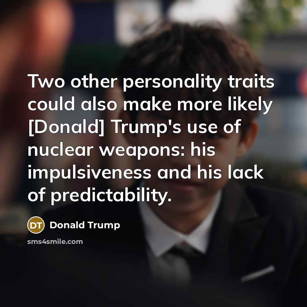 “Two other personality traits could also make more likely [Donald]…” quote by Donald Trump