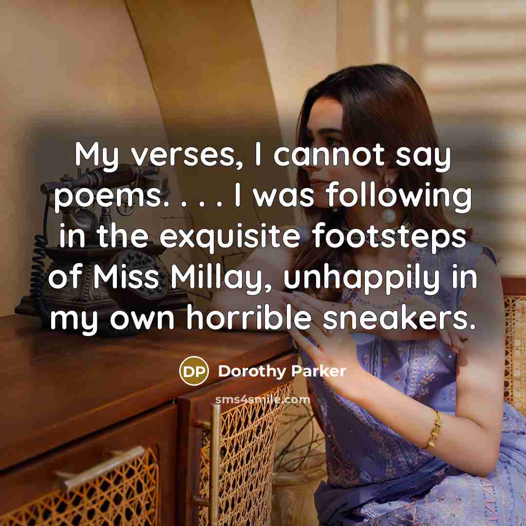 “My verses, I cannot say poems. . . . I…” quote by Dorothy Parker