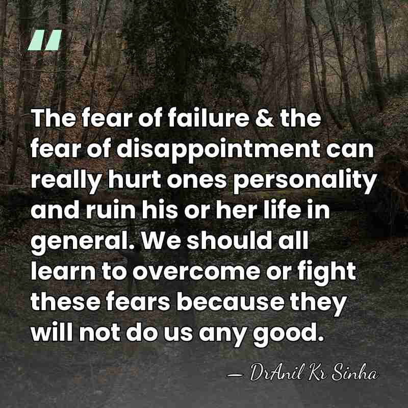 The fear of failure & the fear of disappointment can really hurt&hellip; - DrAnil Kr Sinha