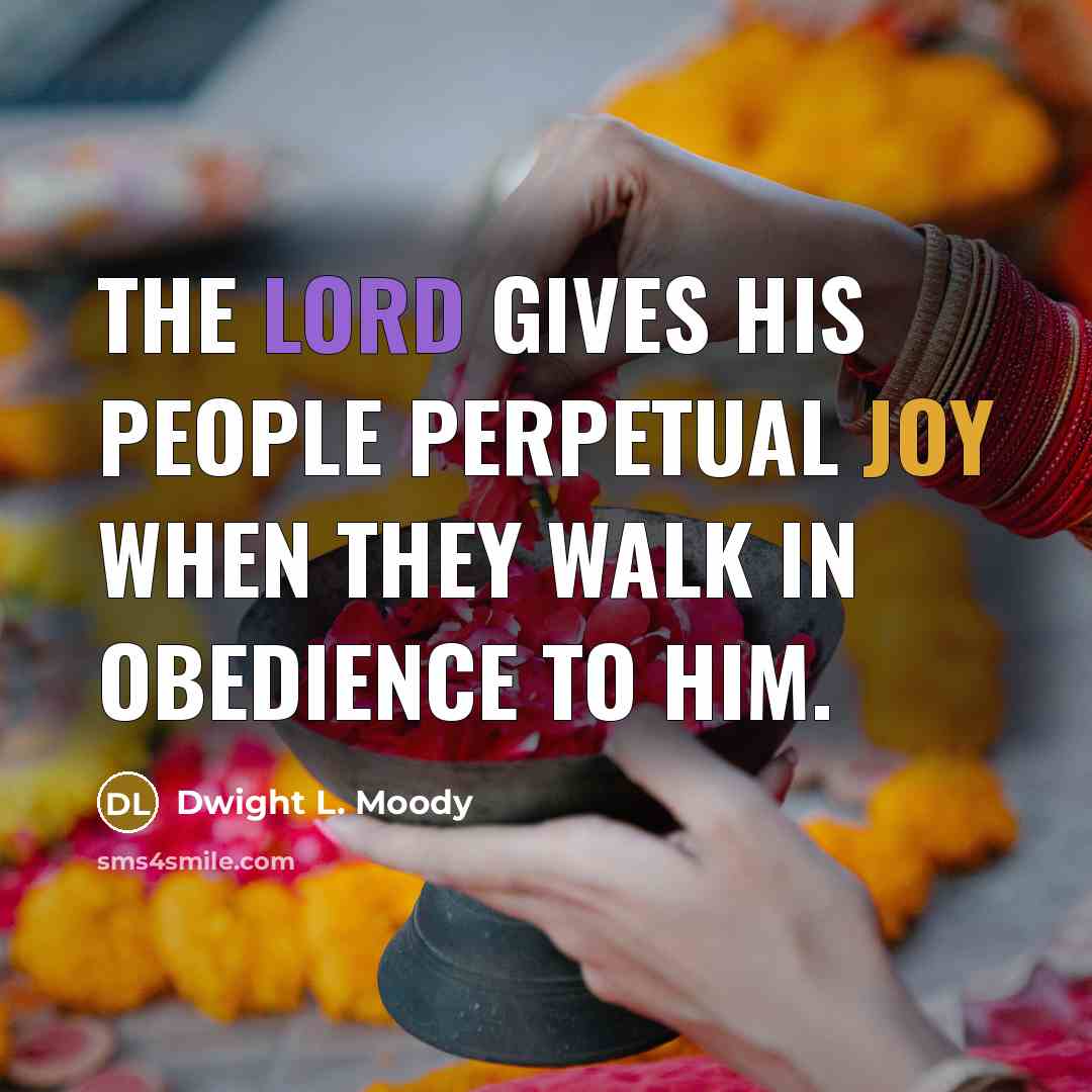 “The Lord gives his people perpetual joy when they walk…” quote by Dwight L. Moody